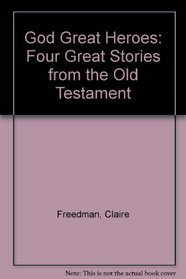 God Great Heroes: Four Great Stories from the Old Testament