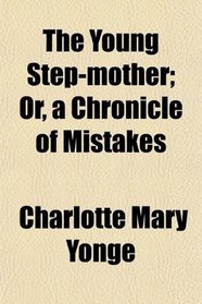 The Young Step-mother; Or, a Chronicle of Mistakes