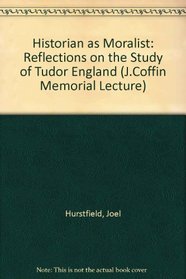 The Historian as Moralist: Reflections on the Study of Tudor England (Athlone French Poets)