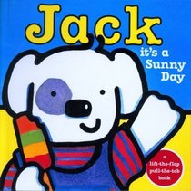 Jack -- it's a Sunny Day! (Jack: Pull-Tab  Lift-the-Flap Books)