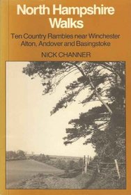 North Hampshire Walks: Ten Country Rambles Near Winchester, Alton, Andover and Basingstoke