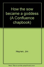 How the sow became a goddess (A Confluence chapbook)