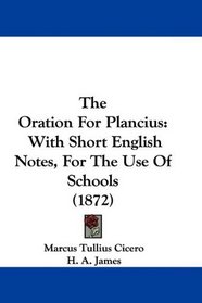 The Oration For Plancius: With Short English Notes, For The Use Of Schools (1872)