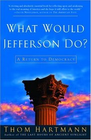 What Would Jefferson Do? : A Return to Democracy