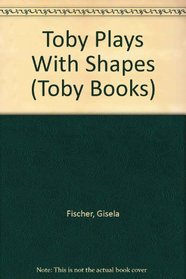 Toby Plays With Shapes (Toby Books)