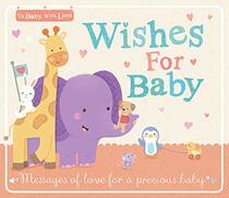 Wishes for Baby: Messages of Love For a Precious Baby (To Baby With Love)