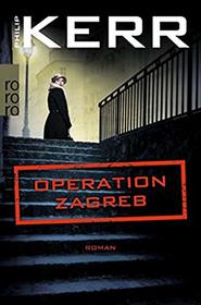Operation Zagreb (The Lady from Zagreb) (Bernie Gunther, Bk 10) (German Edition)