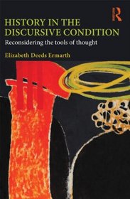 History in the Discursive Condition: Reconsidering the Tools of Thought