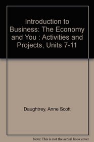 Introduction to Business: The Economy and You : Activities and Projects, Units 7-11
