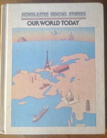Our world today (Scholastic social studies)