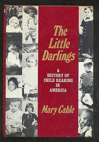 The little darlings: A history of child rearing in America