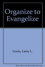 Organize to Evangelize: A Manual for Church Growth