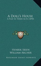 A Doll's House: A Play In Three Acts (1890)
