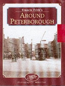 Francis Frith's Around Peterborough (Photographic Memories)