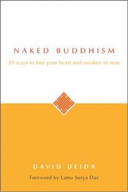 Naked Buddhism: 39 Ways to Free Your Heart and Awaken to Now