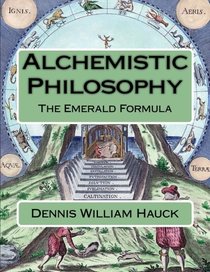 Alchemistic Philosophy: The Emerald Formula (Alchemy Study Program) (Volume 1)