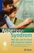 Das Asperger-Syndrom: Wie Sie und ihr Kind alle Chancen nutzen