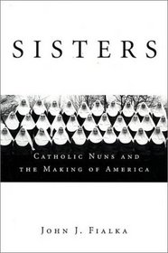 Sisters: Catholic Nuns and the Making of America