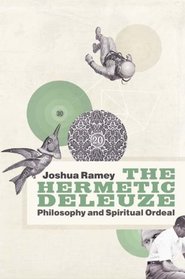 The Hermetic Deleuze: Philosophy and Spiritual Ordeal (New Slant: Religion, Politics, Ontology)