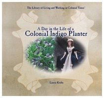 A Day in the Life of a Colonial Indigo Planter (The Library of Living and Working in Colonial Times)