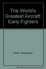 The World's Greatest Aircraft: Early Fighters