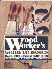 Woodworker's Guide to Basics: Woods, Construction, Glues, Fasteners, Clamping, Finishes