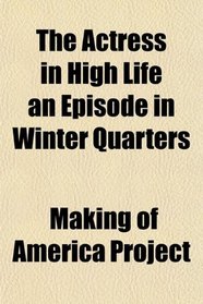 The Actress in High Life an Episode in Winter Quarters