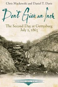 Don't Give an Inch: The Second Day at Gettysburg, July 2, 1863 (Emerging Civil War Series)