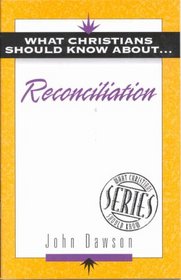 What Christians Should Know About . . . Reconciliation (The 