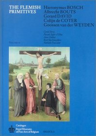 Flemish Primitives III: Bosch, Bouts, David, de Coter, van der Weyden (Catalogue of Early Netherlandish Painting: Royal Museums of Fine Arts of Belgium)