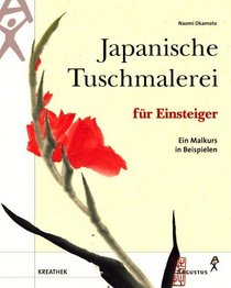 Japanische Tuschemalerei fr Einsteiger. Ein Malkurs in Beispielen.