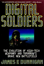 Digital Soldiers: The Evolution of High-Tech Weaponry and Tomorrow's Brave New Battlefeld