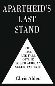 Apartheid's Last Stand: The Rise and Fall of the South African Security State