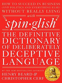 Spinglish: The Definitive Dictionary of Deliberately Deceptive Language