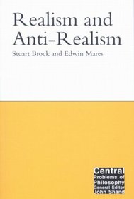 Realism and Anti-Realism (Central Problems of Philosophy)