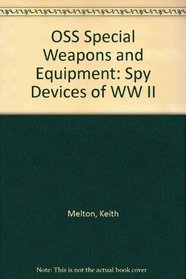 OSS Special Weapons and Equipments: Spy Devices of World War II