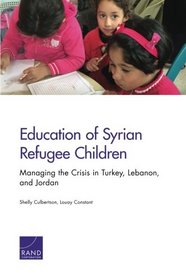 Education of Syrian Refugee Children: Managing the Crisis in Turkey, Lebanon, and Jordan