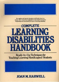 Complete Learning Disabilities Handbook: Ready-To-Use Techniques for Teaching Learning-Handicapped Students (Complete Learning Disabilities Directory)