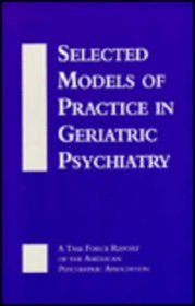 Selected Models of Practice in Geriatric Psychiatry: A Task Force Report of the American Psychiatric Association
