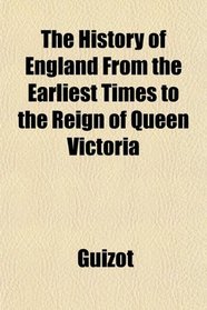 The History of England From the Earliest Times to the Reign of Queen Victoria
