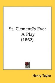 St. Clements Eve: A Play (1862)