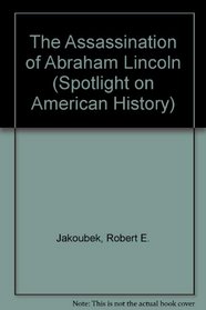 Assassination/Abraham Lincoln (Spotlight on American History)