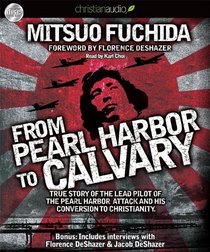 From Pearl Harbor to Calvary: the Story of the Lead Pilot of the Pearl Harbor Attack and His Conversion to Christianity