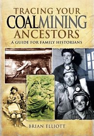 Tracing Your Coalmining Ancestors: A Guide for Family Historians