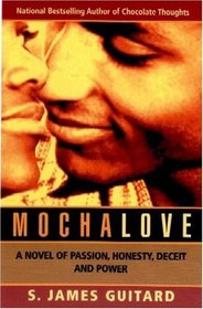 Mocha Love: A Novel of Passion, Honesty, Deceit and Power