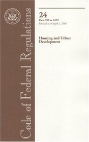 Code of Federal Regulations, Title 24, Housing and Urban Development, Pt. 700-1699, Revised as of April 1, 2007