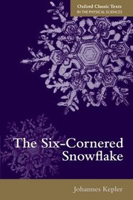 The Six-Cornered Snowflake (Oxford Classic Texts in the Physical Sciences)