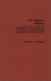 On Systemic Balance: Flexibility and Stability in Social, Economic, and Environmental Systems