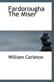 Fardorougha  The Miser: The Works of William Carleton  Volume One