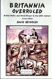 Britannia Overruled: British Policy and World Power in the Twentieth Century (2nd Edition)